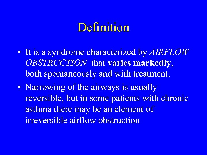 Definition • It is a syndrome characterized by AIRFLOW OBSTRUCTION that varies markedly, both