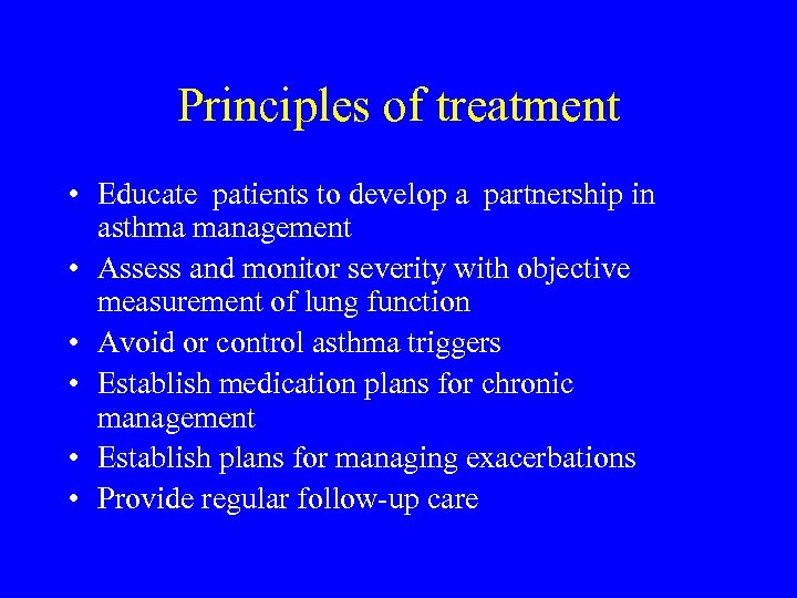 Principles of treatment • Educate patients to develop a partnership in asthma management •