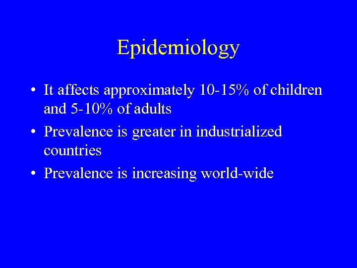 Epidemiology • It affects approximately 10 -15% of children and 5 -10% of adults