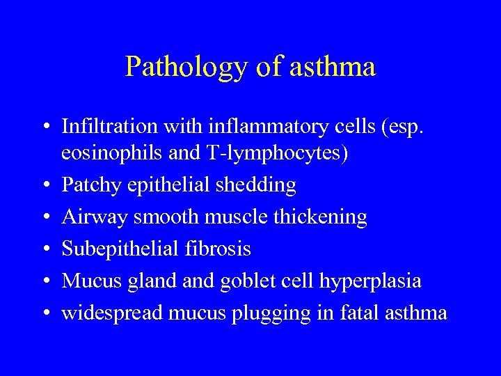 Pathology of asthma • Infiltration with inflammatory cells (esp. eosinophils and T-lymphocytes) • Patchy