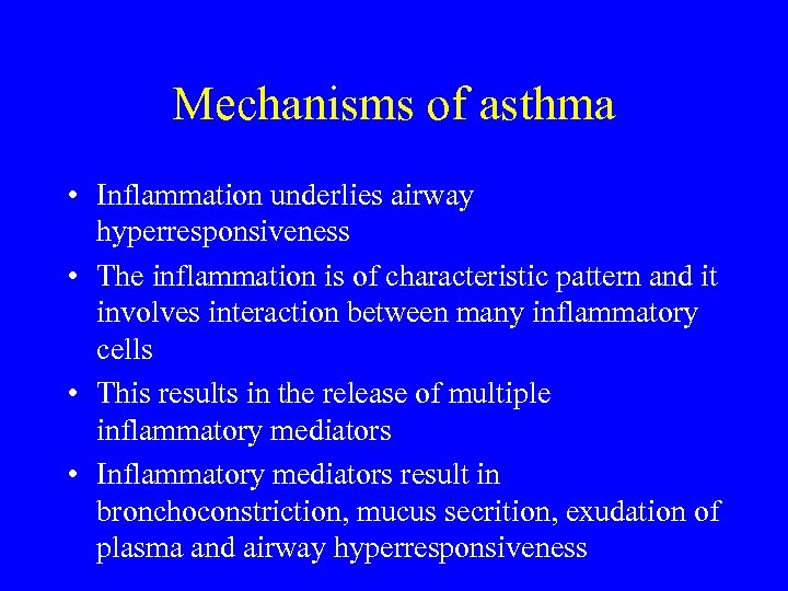 Mechanisms of asthma • Inflammation underlies airway hyperresponsiveness • The inflammation is of characteristic