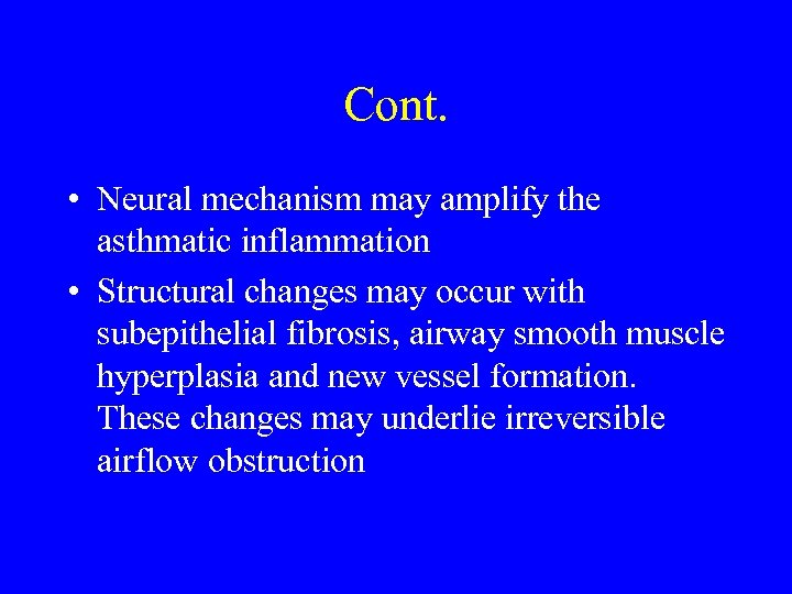 Cont. • Neural mechanism may amplify the asthmatic inflammation • Structural changes may occur