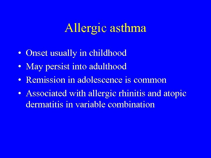 Allergic asthma • • Onset usually in childhood May persist into adulthood Remission in