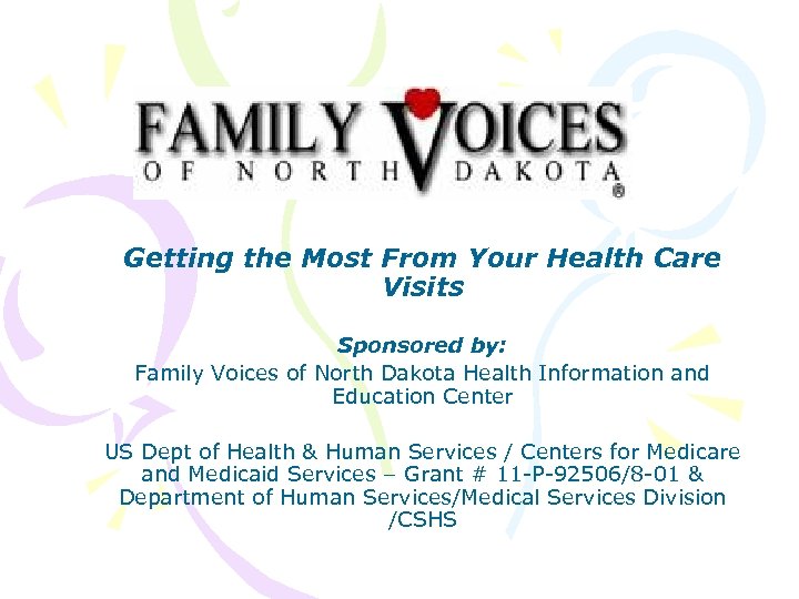 Getting the Most From Your Health Care Visits Sponsored by: Family Voices of North