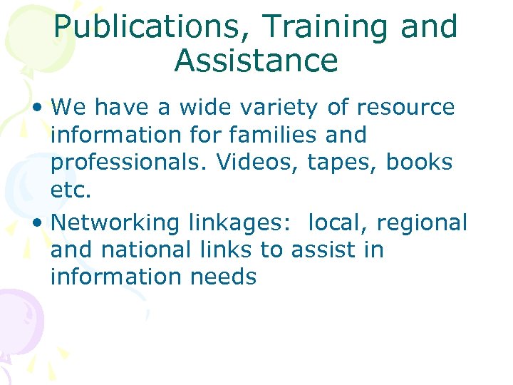 Publications, Training and Assistance • We have a wide variety of resource information for