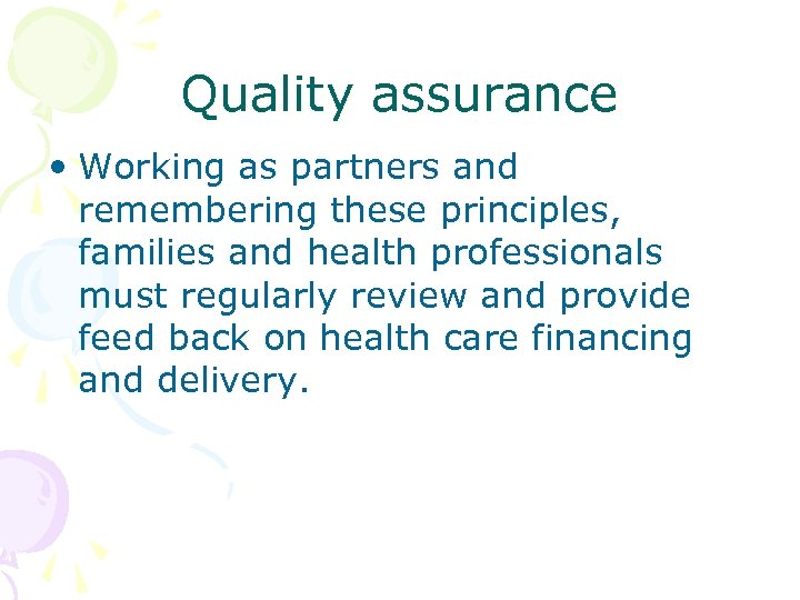 Quality assurance • Working as partners and remembering these principles, families and health professionals