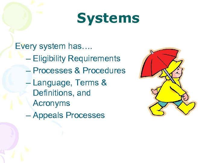 Systems Every system has…. – Eligibility Requirements – Processes & Procedures – Language, Terms