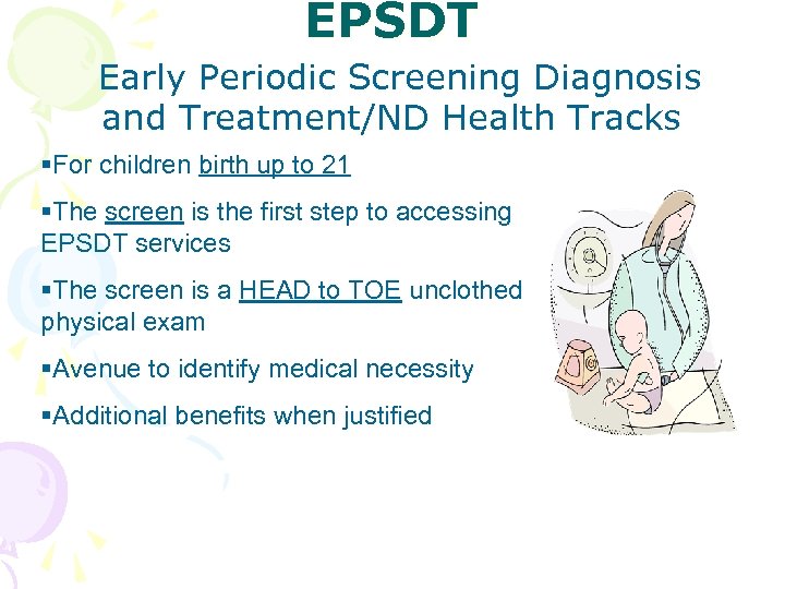 EPSDT Early Periodic Screening Diagnosis and Treatment/ND Health Tracks §For children birth up to