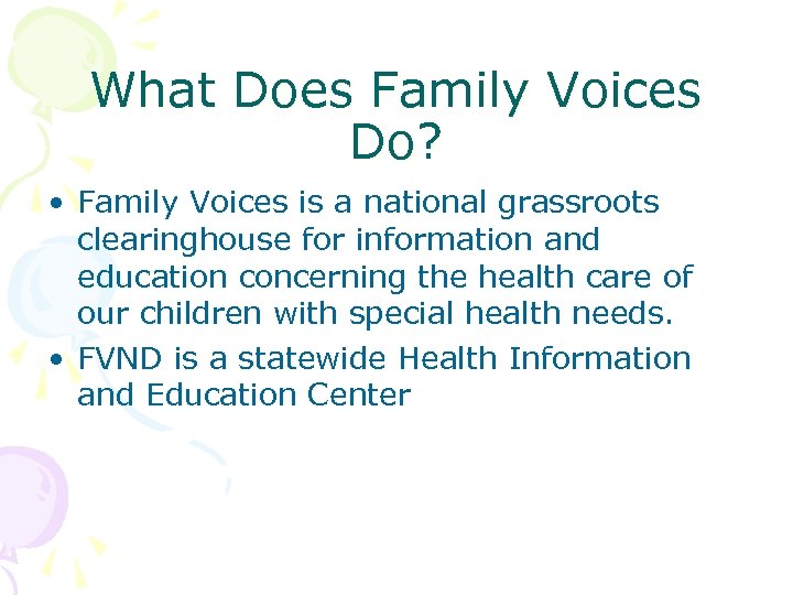 What Does Family Voices Do? • Family Voices is a national grassroots clearinghouse for