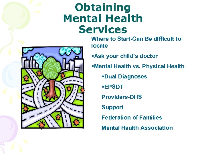 Obtaining Mental Health Services Where to Start-Can Be difficult to locate §Ask your child’s