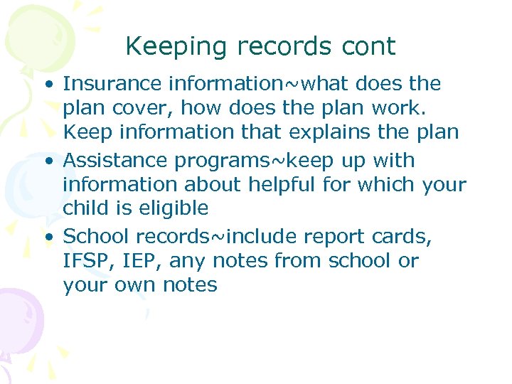 Keeping records cont • Insurance information~what does the plan cover, how does the plan