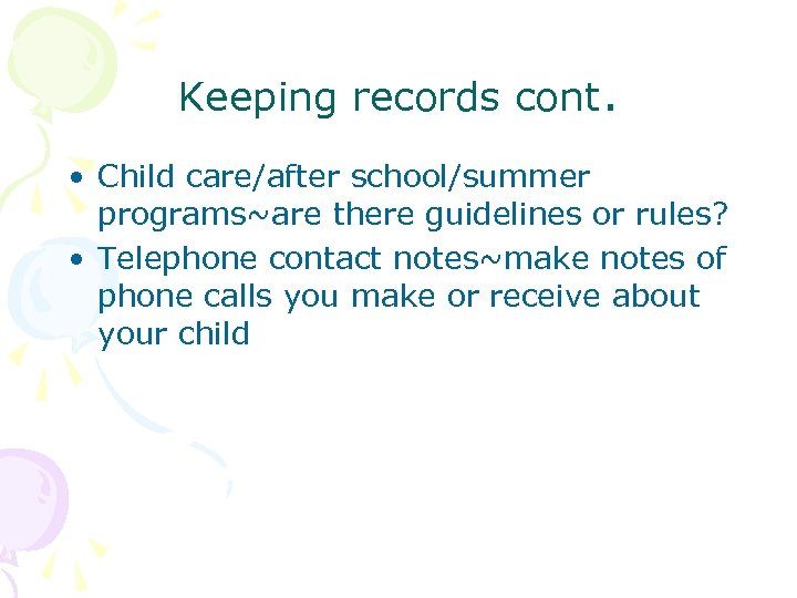 Keeping records cont. • Child care/after school/summer programs~are there guidelines or rules? • Telephone