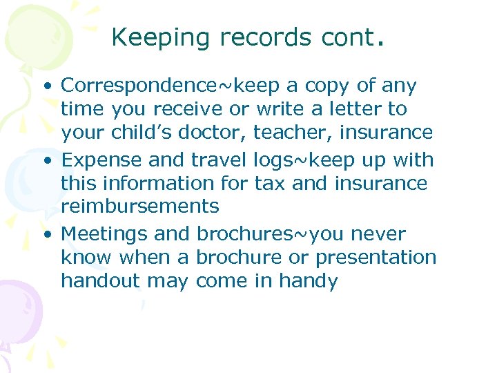 Keeping records cont. • Correspondence~keep a copy of any time you receive or write