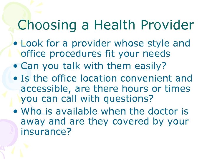 Choosing a Health Provider • Look for a provider whose style and office procedures