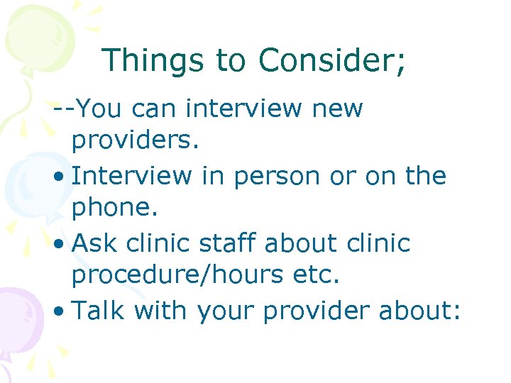 Things to Consider; --You can interview new providers. • Interview in person or on