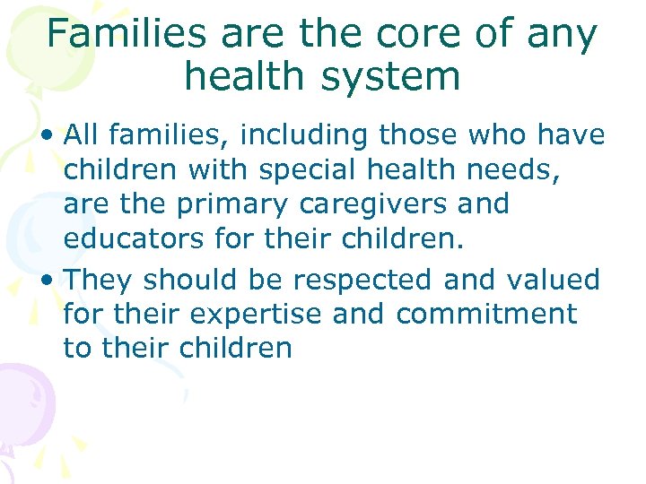 Families are the core of any health system • All families, including those who