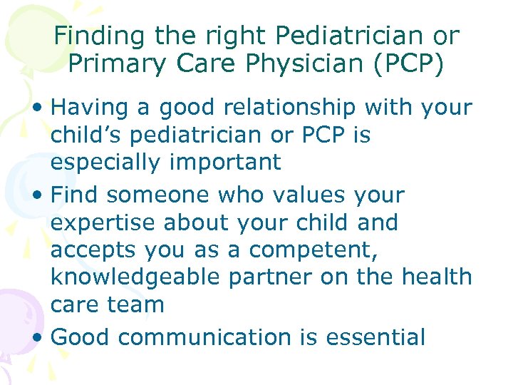 Finding the right Pediatrician or Primary Care Physician (PCP) • Having a good relationship