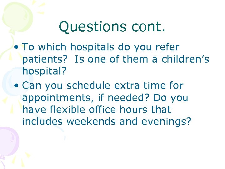 Questions cont. • To which hospitals do you refer patients? Is one of them