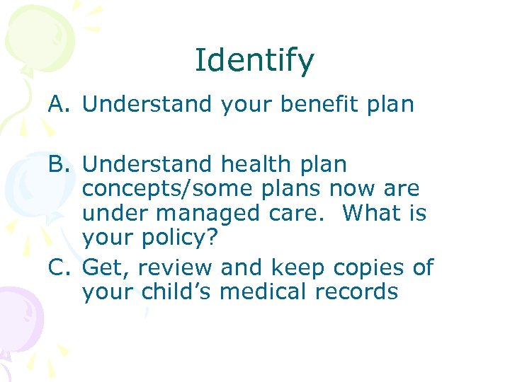 Identify A. Understand your benefit plan B. Understand health plan concepts/some plans now are