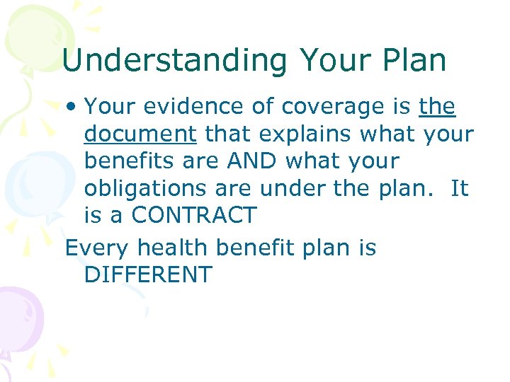 Understanding Your Plan • Your evidence of coverage is the document that explains what