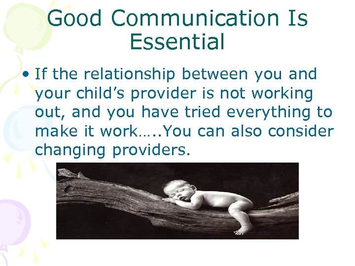 Good Communication Is Essential • If the relationship between you and your child’s provider