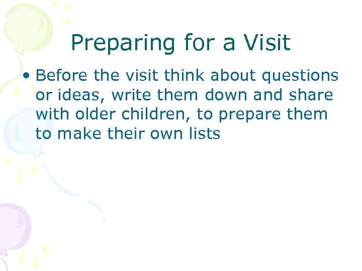 Preparing for a Visit • Before the visit think about questions or ideas, write