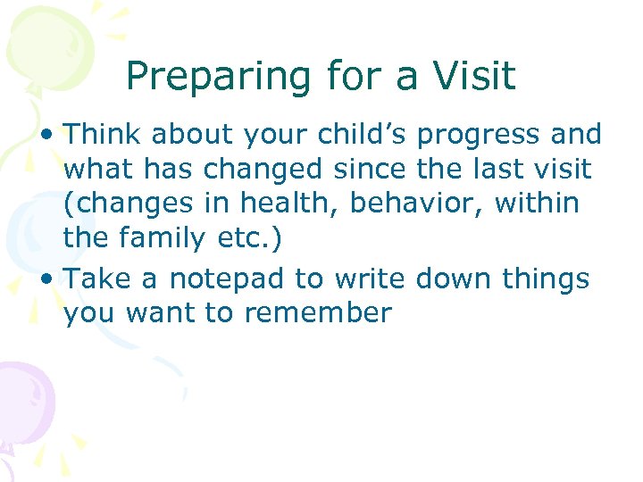 Preparing for a Visit • Think about your child’s progress and what has changed