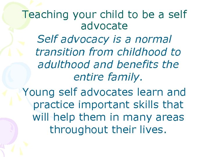 Teaching your child to be a self advocate Self advocacy is a normal transition