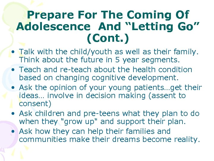 Prepare For The Coming Of Adolescence And “Letting Go” (Cont. ) • Talk with