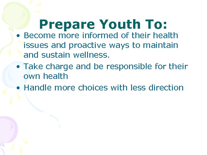 Prepare Youth To: • Become more informed of their health issues and proactive ways