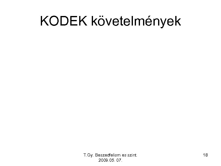 KODEK követelmények T. Gy. Beszedfelism es szint. 2009. 05. 07. 18 