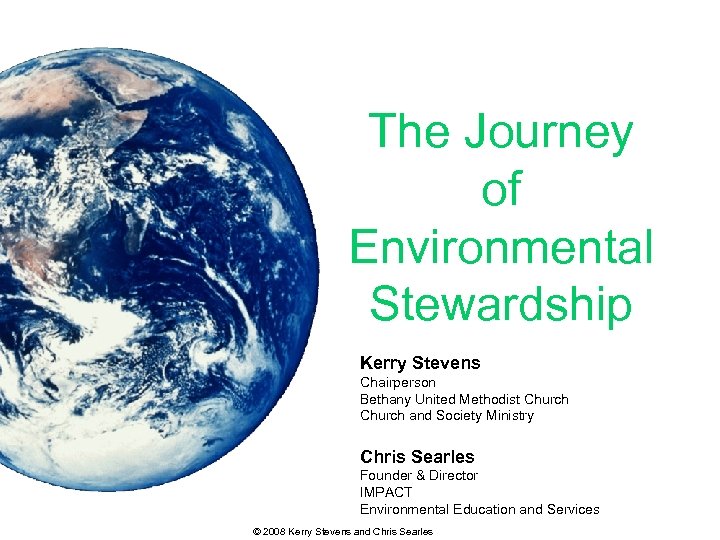 The Journey of Environmental Stewardship Kerry Stevens Chairperson Bethany United Methodist Church and Society