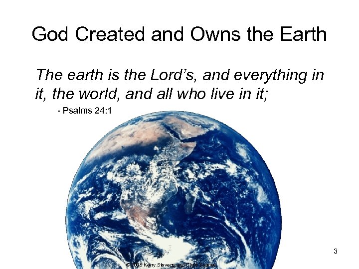 God Created and Owns the Earth The earth is the Lord’s, and everything in