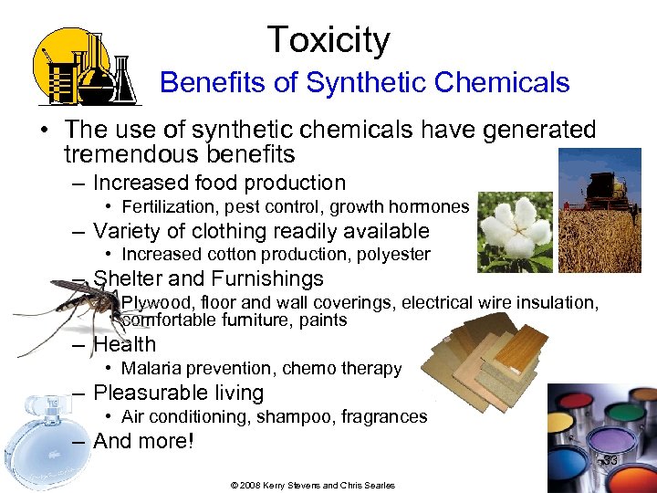 Toxicity Benefits of Synthetic Chemicals • The use of synthetic chemicals have generated tremendous