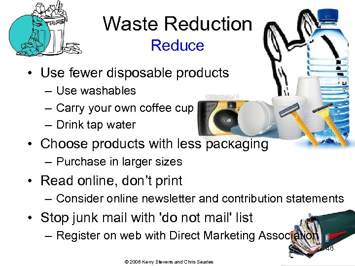 Waste Reduction Reduce • Use fewer disposable products – Use washables – Carry your