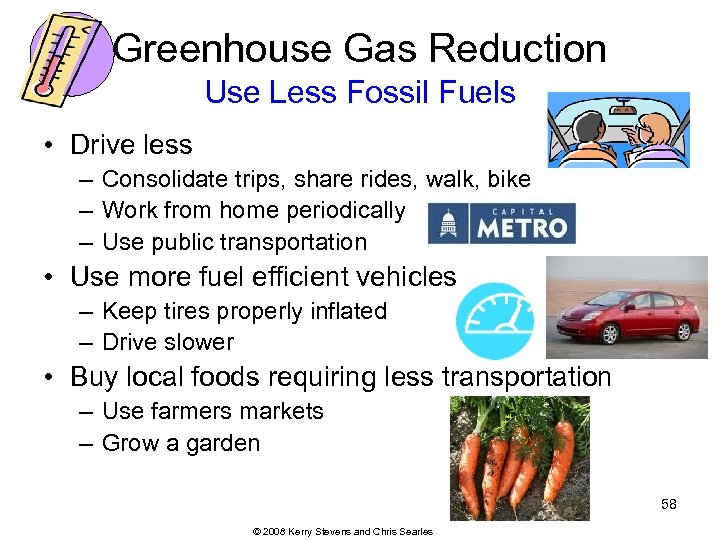 Greenhouse Gas Reduction Use Less Fossil Fuels • Drive less – Consolidate trips, share