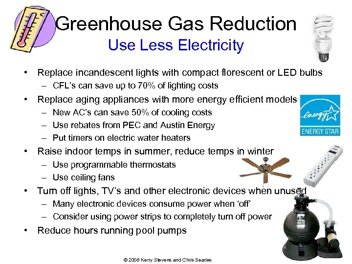 Greenhouse Gas Reduction Use Less Electricity • Replace incandescent lights with compact florescent or