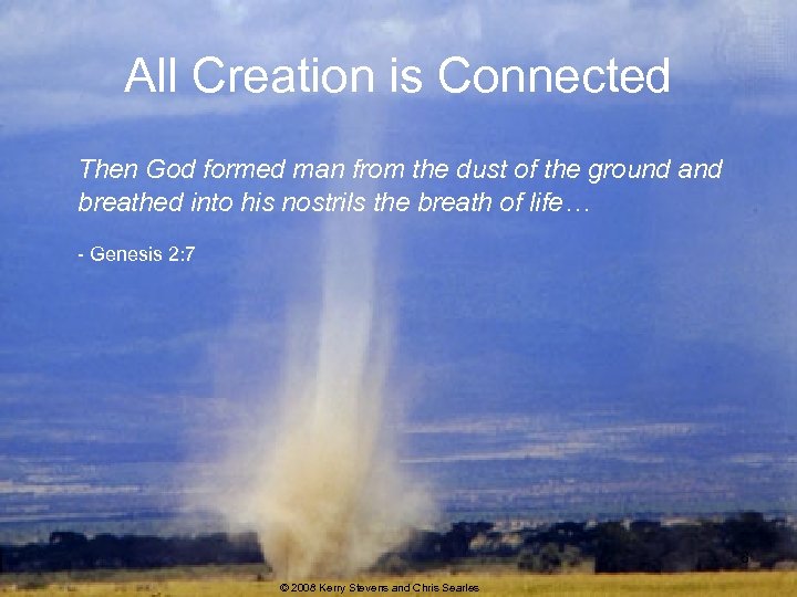All Creation is Connected Then God formed man from the dust of the ground