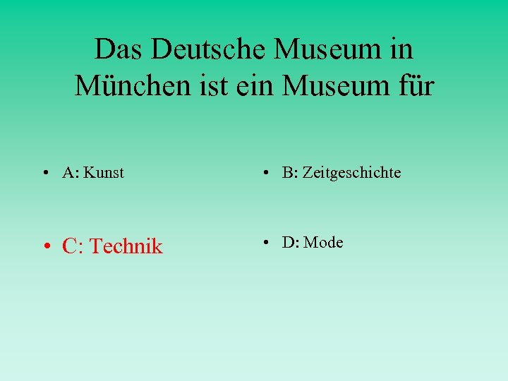 Das Deutsche Museum in München ist ein Museum für • A: Kunst • B: