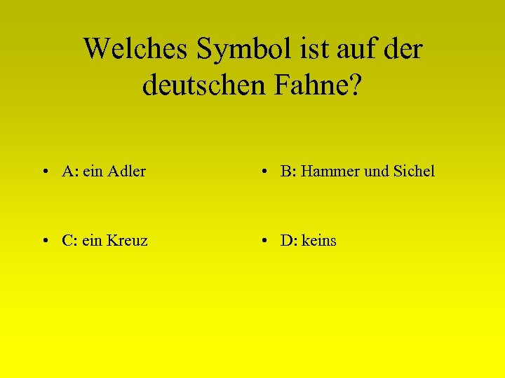 Welches Symbol ist auf der deutschen Fahne? • A: ein Adler • B: Hammer