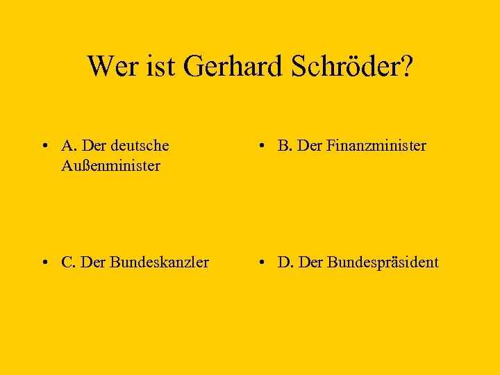 Wer ist Gerhard Schröder? • A. Der deutsche Außenminister • B. Der Finanzminister •