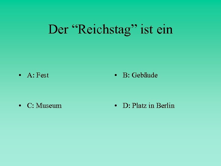 Der “Reichstag” ist ein • A: Fest • B: Gebäude • C: Museum •