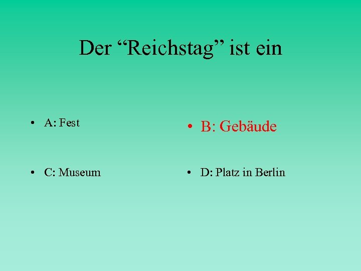 Der “Reichstag” ist ein • A: Fest • B: Gebäude • C: Museum •