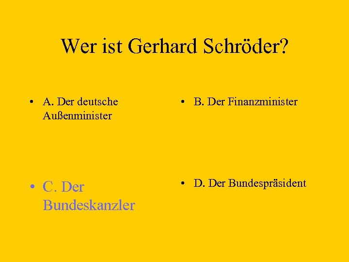 Wer ist Gerhard Schröder? • A. Der deutsche Außenminister • B. Der Finanzminister •