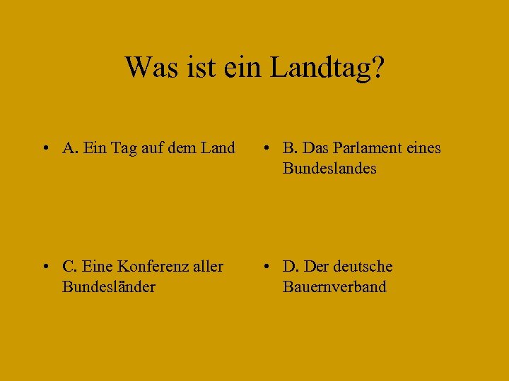 Was ist ein Landtag? • A. Ein Tag auf dem Land • B. Das