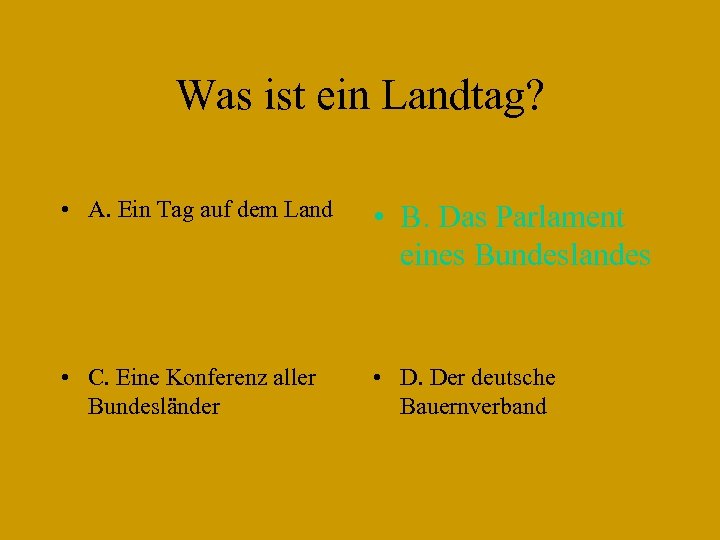 Was ist ein Landtag? • A. Ein Tag auf dem Land • B. Das