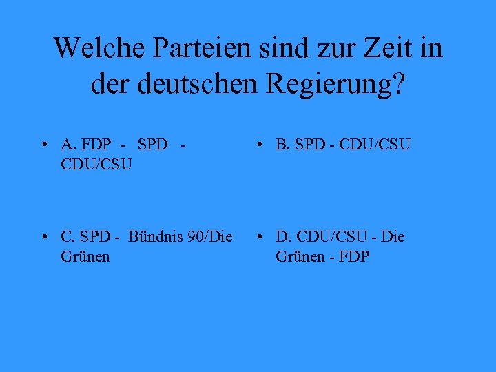 Welche Parteien sind zur Zeit in der deutschen Regierung? • A. FDP - SPD