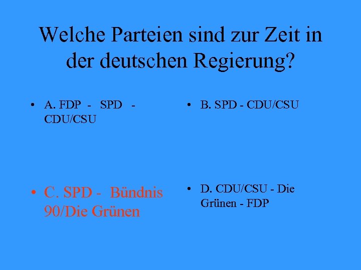 Welche Parteien sind zur Zeit in der deutschen Regierung? • A. FDP - SPD