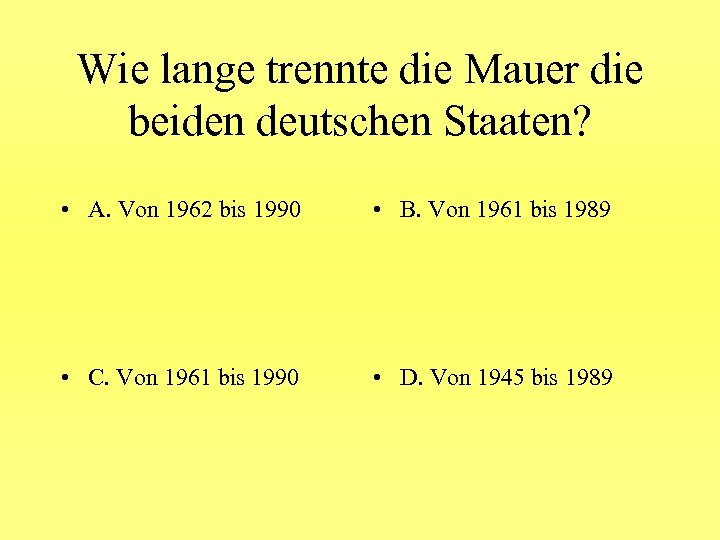 Wie lange trennte die Mauer die beiden deutschen Staaten? • A. Von 1962 bis