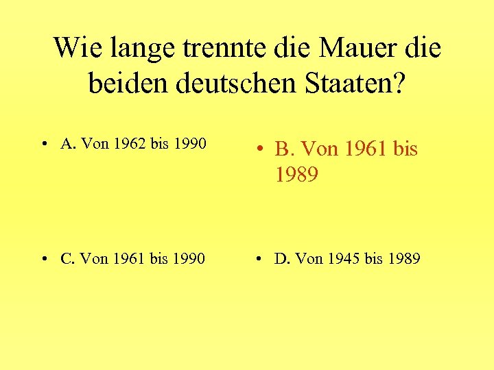 Wie lange trennte die Mauer die beiden deutschen Staaten? • A. Von 1962 bis